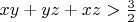 $xy+yz+xz>\frac{3}{2}$
