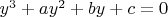 $y^3+ay^2+by+c=0$