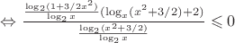 $\Leftrightarrow\frac{\frac{\log_2(1+3/{2x^2})}{\log_2x}(\log_x(x^2+3/2)+2)}{\frac{\log_2(x^2+3/2)}{\log_2x}}\leqslant0$