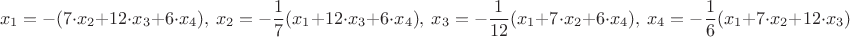 $$x_1 =-(7\cdot x_2 + 12\cdot x_3 + 6\cdot x_4),\ x_2=-\frac{1}{7}(x_1 + 12\cdot x_3 + 6\cdot x_4),\ x_3=-\frac{1}{12}(x_1 + 7\cdot x_2 + 6\cdot x_4),\ x_4=-\frac{1}{6}(x_1 + 7\cdot x_2 + 12\cdot x_3)$$