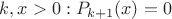 $k,x>0:P_{k+1}(x)=0$
