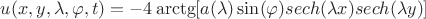 $u(x,y,\lambda, \varphi, t)=-4\arctg[a(\lambda)\sin(\varphi)sech(\lambda x)sech(\lambda y)]$