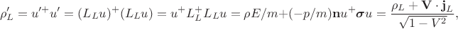 $$\rho'_L=u'^+u'=(L_Lu)^+(L_Lu)=u^+L^+_LL_Lu =\rho E/m+(-p/m)\mathbf{n}u^+\boldsymbol{\sigma}u=\frac{\rho_L+\mathbf{V\cdot j}_L}{\sqrt{1-V^2}},$$