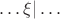 $\ldots \xi | \ldots$