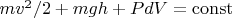 $m v^2/2 + m g h + P dV = \operatorname{const}$