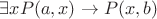 $\exists x P(a,x) \rightarrow P(x,b)$