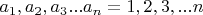 $ a_1,a_2,a_3... a_n = 1, 2, 3,...n $