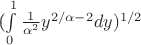 (\int\limits_{0}^{1} \frac{1}{\alpha^2}y^{2/\alpha-2} dy)^{1/2}