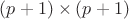 $(p+1)\times (p+1)$