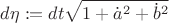 $d\eta : = dt\sqrt {1 + \dot a^2  + \dot b^2 } $