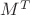 $ M^{T} $