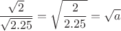 $$\frac{\sqrt 2}{\sqrt {2.25}}=\sqrt {\frac{2}{2.25}}=\sqrt a$$