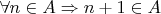 $\forall n\in A\Rightarrow n+1\in A$
