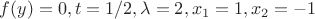 $f(y)=0, t=1/2, \lambda = 2, x_1=1, x_2=-1$