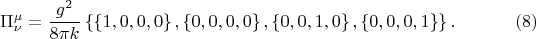$$
\Pi^{\mu}_{\nu} = \frac{g^2}{8 \pi k} \left\{ 
\left\{ 1, 0, 0, 0 \right\},
\left\{ 0, 0, 0, 0 \right\},
\left\{ 0, 0, 1, 0 \right\},
\left\{ 0, 0, 0, 1 \right\}
\right\}. \eqno(8)
$$