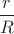 $\dfrac{r}{R}$