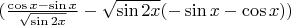$(\frac {\cos x-\sin x}{\sqrt {\sin 2x}}-\sqrt {\sin 2x} (-\sin x - \cos x))$