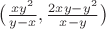 $\big(\frac{xy^2}{y-x},\frac{2xy-y^2}{x-y}\big)$