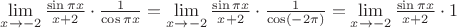 $ \lim\limits_{x\to -2 } \frac {\sin \pi x}{x+2}  \cdot \frac {1}{\cos \pi x} =\lim\limits_{x\to -2 } \frac {\sin \pi x}{x+2}  \cdot \frac {1}{\cos (-2\pi)}  = \lim\limits_{x\to -2 } \frac {\sin \pi x}{x+2}  \cdot 1$