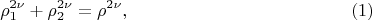 $$
\rho^{2 \nu}_1 + \rho^{2 \nu}_2= \rho^{2\nu}, \eqno     (1)
$$