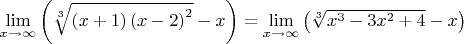 $\[\mathop {\lim }\limits_{x \to \infty } \left( {\sqrt[3]{{\left( {x + 1} \right){{\left( {x - 2} \right)}^2}}} - x} \right) = \mathop {\lim }\limits_{x \to \infty } \left( {\sqrt[3]{{{x^3} - 3{x^2} + 4}} - x} \right)\]$