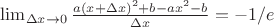 $\lim_{\Delta x\rightarrow 0}{\frac{a(x+\Delta x)^2 + b - ax^2 - b}{\Delta x}}=-1/e$