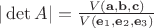 $|\det A|=\frac{V(\mathbf a, \mathbf b, \mathbf c)}{V(\mathbf e_1, \mathbf e_2, \mathbf e_3)}$