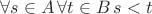 $\forall s \in A \, \forall t \in B \, s < t$