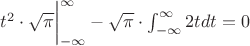 $t^2\cdot\sqrt \pi \bigg|_{-\infty}^\infty - \sqrt\pi\cdot\int_{-\infty}^{\infty}2tdt=0$