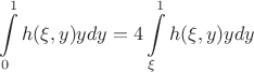 $$\int\limits_{0}^{1} h(\xi, y) y dy = 4 \int\limits_{\xi}^{1} h(\xi, y) y dy$$