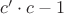 $c'\cdot c - 1$