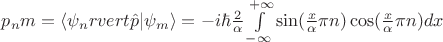 $ p_nm=\langle \psi_n rvert \hat p \lvert \psi_m \rangle = -i \hbar \frac{2}{\alpha} \int\limits_{-\infty}^{+\infty} \sin (\frac{x}{\alpha} \pi n) \cos(\frac{x}{\alpha} \pi n)   dx $