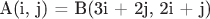 A(i, j) = B(3i + 2j, 2i + j)