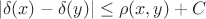 $$|\delta(x)-\delta(y)| \leq \rho(x,y) + C$$