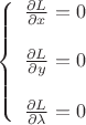$$\left\{
\begin{array}{rcl}
 \frac{\partial L}{\partial x}=0 \\
\\
 \frac{\partial L}{\partial y}=0 \\
\\
 \frac{\partial L}{\partial \lambda}=0 
\end{array}
\right.$$