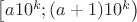 $\left[a 10^k;(a+1) 10^k\right)$