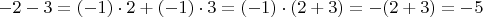 $-2-3=(-1)\cdot 2+ (-1)\cdot 3= (-1)\cdot (2+3) = -(2+3)=-5$