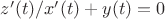 $z'(t)/x'(t) + y(t) = 0$