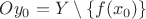 $Oy_0=Y\setminus\{f(x_0)\}$
