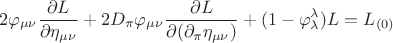 $$  2 \varphi_{\mu \nu}\frac {\partial L } {\partial \eta_{\mu \nu}} + 2 D_{\pi}  \varphi_{\mu \nu} \frac {\partial L} {\partial ( \partial_{\pi} \eta_{\mu \nu}) } +  ( 1- \varphi_{\lambda}^{\lambda}) L = L_{(0)}  $$