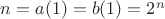 $n=a(1)=b(1)=2^n$