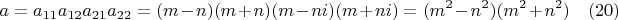$$a=a_{11}a_{12}a_{21}a_{22}=(m-n)(m+n)(m-ni)(m+ni)=(m^2-n^2)(m^2+n^2) \quad (20)$$