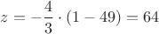 $z=-\dfrac{4}3\cdot \left(1-49\right)=64$