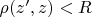 $\rho(z',z)<R$