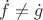 $\dot f\ne \dot g$