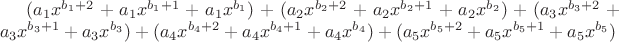 $(a_1x^{b_1+2}+a_1x^{b_1+1}+a_1x^{b_1}) + (a_2x^{b_2+2}+a_2x^{b_2+1}+a_2x^{b_2}) + (a_3x^{b_3+2}+a_3x^{b_3+1}+a_3x^{b_3}) + (a_4x^{b_4+2}+a_4x^{b_4+1}+a_4x^{b_4}) + (a_5x^{b_5+2}+a_5x^{b_5+1}+a_5x^{b_5})$