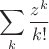 $$\sum\limits_{k} \frac{z^k}{k!}$$