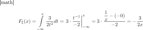 [math]$$F_{\xi}(x)=\int\limits_{-\infty}^{x}\dfrac{3}{2t^2}dt=\left.3\cdot \dfrac{t^{-1}}{-2}\right |_{-\infty}^x=
3\cdot \dfrac{\dfrac{1}{x}-(-0)}{-2}=-\dfrac{3}{2x}$$
