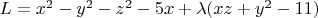 $L=x^2-y^2-z^2-5x+\lambda(xz+y^2-11)$