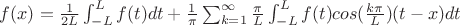 $f(x) = \frac {1} {2L}\int_{-L}^{L}{f(t)dt}+\frac {1} {\pi}\sum_{k=1}^{\infty}\frac {\pi} {L}\int_{-L}^{L}{f(t)cos(\frac {k\pi} {L}) (t-x)dt}$